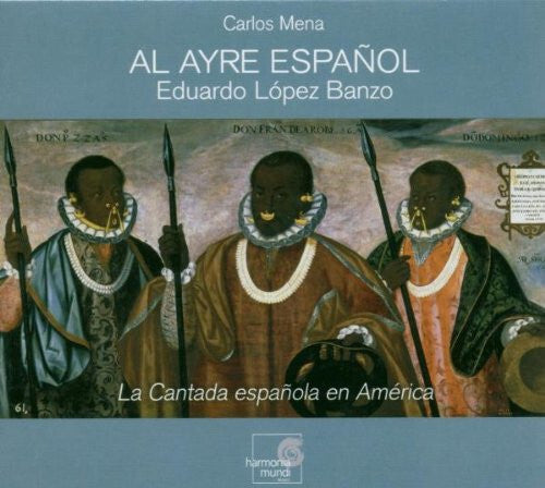 Al Ayre Español, Eduardo López Banzo, Carlos Mena (2) - La Cantada Española En América - Al Ayre Español, Eduardo López Banzo, Carlos Mena (2) - CD