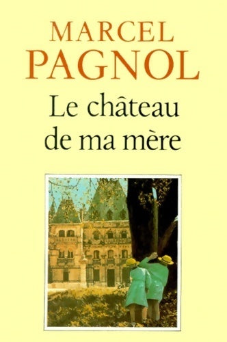 Livrenpoche : Souvenirs d'enfance Tome II : Le château de ma mère - Marcel Pagnol - Livre