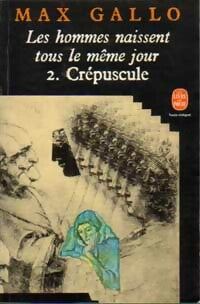 Livrenpoche : Les hommes naissent tous le même jour Tome II : Crépuscule - Max Gallo - Livre