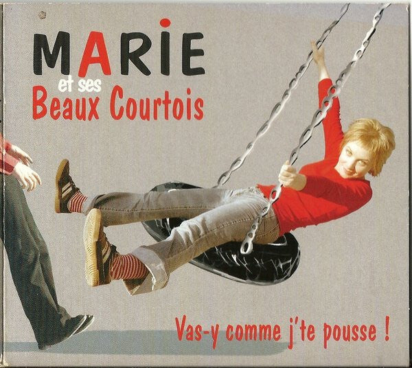 Marie Et Ses Beaux Courtois - Vas-y Comme J'te Pousse ! - Marie Et Ses Beaux Courtois - CD