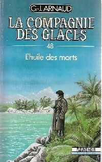 Livrenpoche : La compagnie des glaces Tome XLVIII : L'huile des morts - Georges-Jean Arnaud - Livre