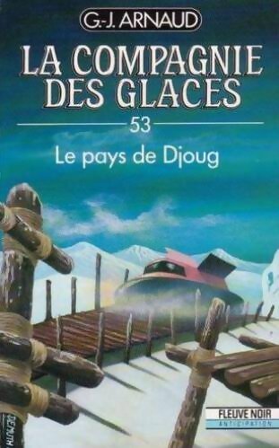 La compagnie des glaces Tome LIII : Le pays de Djoug - Georges-Jean Arnaud - Livre