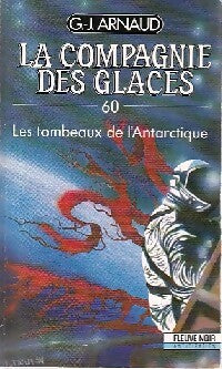 La compagnie des glaces Tome LX : Les tombeaux de l'Antarctique - Georges-Jean Arnaud - Livre