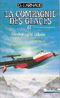 La compagnie des glaces Tome LXI : La charogne céleste  - Georges-Jean Arnaud - Livre