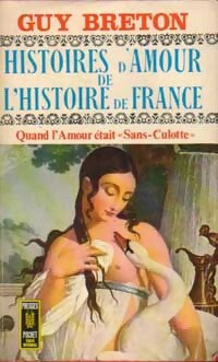 Histoires d'amour de l'Histoire de France Tome VI : Quand l'amour était Sans-Culotte - Guy Breton - Livre