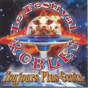 Le Festival Robles - Toujours Plus Groin - Le Festival Robles - CD