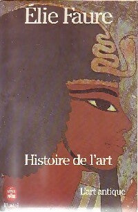 Histoire de l'art Tome I : L'art antique - Elie Faure -  Le Livre de Poche - Livre