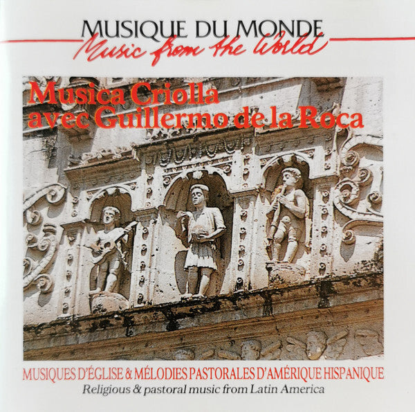 Musica Criolla* Avec Guillermo De La Roca - Musiques D'église & Mélodies Pastorales D'Amérique Hispanique = Religious & Pastoral Music From Latin America - Musica Criolla Avec Guillermo De La Roca - CD