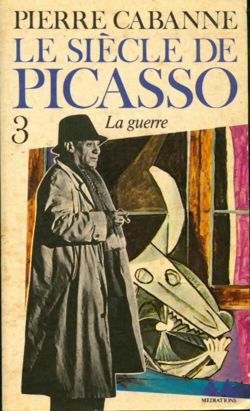 Livrenpoche : Le siècle de Picasso Tome III : Guernica et la guerre - Pierre Cabanne - Livre