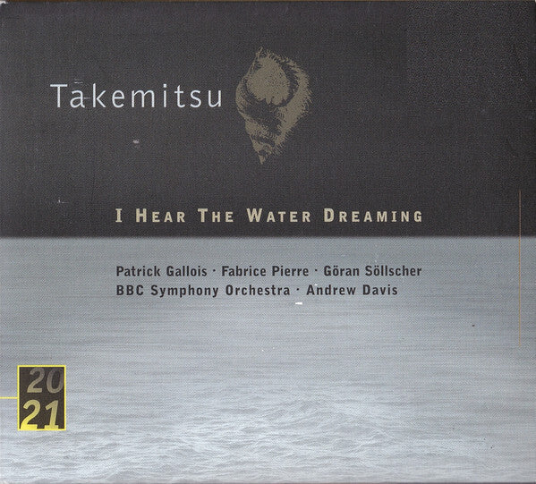 Takemitsu*, Patrick Gallois · Fabrice Pierre · Göran Söllscher · BBC Symphony Orchestra · Andrew Davis - I Hear The Water Dreaming - Takemitsu, Patrick Gallois · Fabrice Pierre · Göran Söllscher · BBC Symphony Orchestra · Andrew Davis - CD