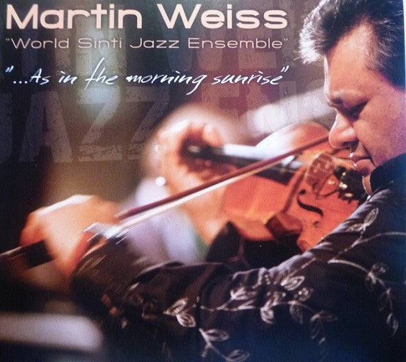 Martin Weiss, World Sinti Jazz Ensemble - ... As In The Morning Sunrise - Martin Weiss, World Sinti Jazz Ensemble - CD