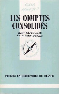 Les comptes consolidés - Jean Raffegeau ; P. Dufils -  Que sais-je - Livre