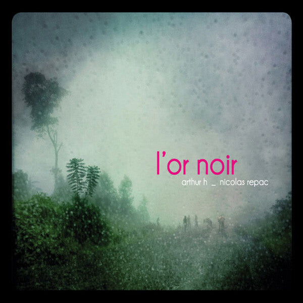 Arthur H _ Nicolas Repac - L'Or Noir - Arthur H _ Nicolas Repac - CD