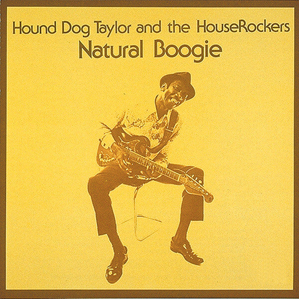 Hound Dog Taylor And The HouseRockers* - Natural Boogie - Hound Dog Taylor And The HouseRockers - CD