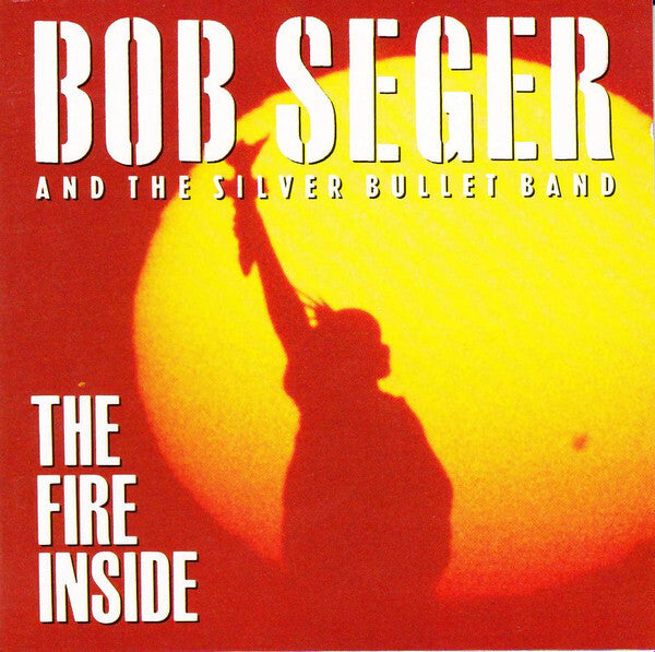 Bob Seger And The Silver Bullet Band - The fire inside - Bob Seger, The Silver Bullet Band - CD