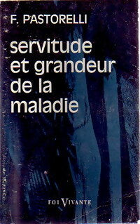 Livrenpoche : Servitude et grandeur de la maladie - F. Pastorelli - Livre