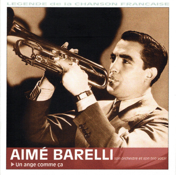 Aimé Barelli Son Orchestre Et Son Trio Vocal - Legende de la chanson francaise : Un ange comme ça - Aimé Barelli - CD