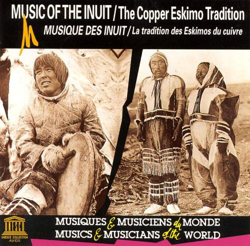 Inuit - Music Of The Inuit: The Copper Eskimo Tradition / Musique Des Inuit : La Tradition Des Eskimos Du Cuivre - Inuit - CD