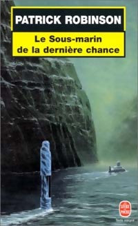 Livrenpoche : Le sous-marin de la dernière chance - Patrick Robinson - Livre
