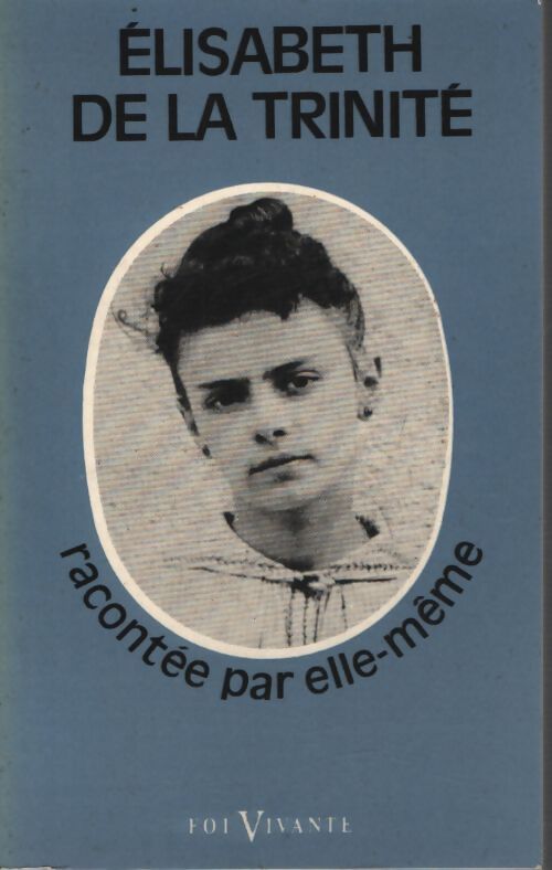 Elisabeth de la Trinité racontée par elle-même - Conrad De Meester - Livre