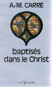 Baptisés dans le Christ - Ambroise-Marie Carré -  Foi vivante - Livre