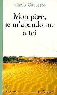 Mon Père, je m'abandonne à toi - Carlo Carretto - Livre