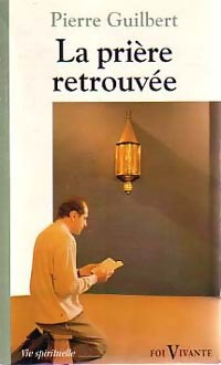 Livrenpoche : La prière retrouvée - Pierre Guilbert - Livre