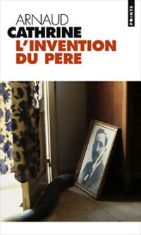 Livrenpoche : L'invention du père - Arnaud Cathrine - Livre
