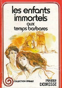 Livrenpoche : Les enfants immortels aux temps barbares - Pierre Debresse - Livre