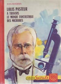 Livrenpoche : Louis Pasteur à travers le monde fantastique des microbes - Jean Riverain - Livre