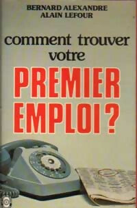 Livrenpoche : Comment trouver votre premier emploi ? - Bernard Alexandre, Alain Lefour - Livre