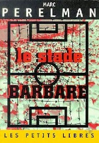 Livrenpoche : Le stade barbare. La fureur du spectacle sportif - Marc Perelman - Livre