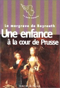 Une enfance à la cour de Prusse - La Margrave de Bayreuth -  Le Petit Mercure - Livre