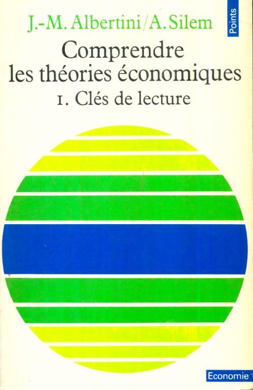 Livrenpoche : Comprendre les théories économiques Tome I : Clés de la lecture - Jean-Marie Albertini, Ahmed Silem - Livre