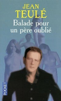 Livrenpoche : Balade pour un père oublié - Jean Teulé - Livre