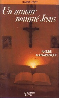 Un amour nommé Jésus - André Manaranche -  Témoins de la Lumière - Livre
