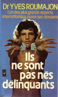 Livrenpoche : Ils ne sont pas nés délinquants - Dr Yves Roumajon - Livre