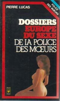 Livrenpoche : Les dossiers Europe du sexe de la brigade des moeurs - Pierre Lucas - Livre