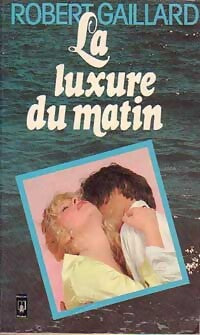 La luxure du matin - Robert Gaillard - Livre