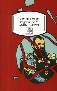 Livrenpoche : L'agonie de la Russie blanche - Gaston Leroux - Livre