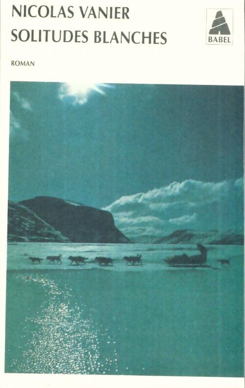 Livrenpoche : Solitudes blanches - Nicolas Vanier - Livre