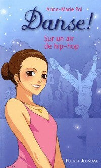 Danse ! Tome IV : Sur un air de hip-hop - Anne-Marie Pol -  Pocket jeunesse - Livre