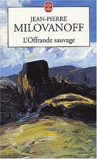 Livrenpoche : L'offrande sauvage - Jean-Pierre Milovanoff - Livre