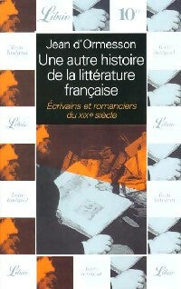 Livrenpoche : Une autre histoire de la littérature française : Ecrivains et romanciers au XIXe siècle - Jean D'Ormesson - Livre