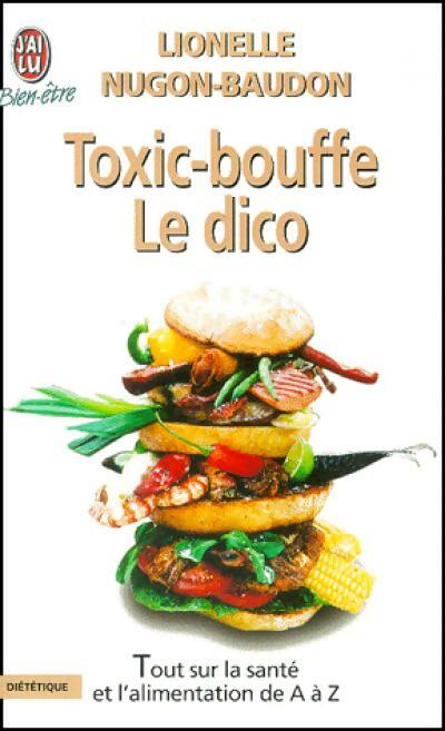 Livrenpoche : Toxic-bouffe. Le dico - Lionelle Nugon-Baudon - Livre