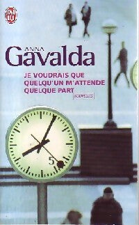 Livrenpoche : Je voudrais que quelqu'un m'attende quelque part - Anna Gavalda - Livre