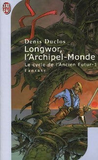 Livrenpoche : Le cycle de l'ancien Futur Tome I : Longwor, l'archipel monde - Denis Duclos - Livre