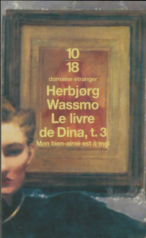Le livre de Dina Tome III : Mon bien-aimé est à moi - Herbjorg Wassmo -  10-18 - Livre