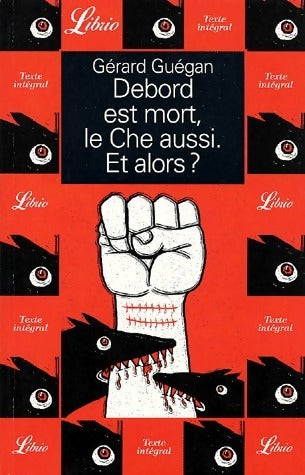 Livrenpoche : Debord est mort, le Che aussi. Et alors ? - Gérard Guégan - Livre