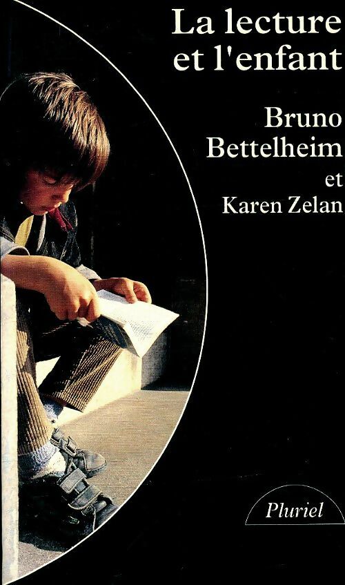 La lecture et l'enfant - Bruno Bettelheim ; Karen Zelan -  Pluriel - Livre